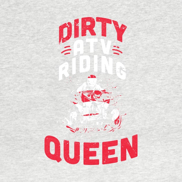 Dirty ATV riding queen / ATV lover gift idea / ATV riding present / Four Wheeler Dirt Bike by Anodyle